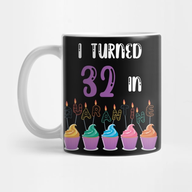 I Turned 32 In Quarantine funny idea birthday t-shirt by fatoajmii